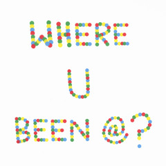 WHERE U BEEN AT