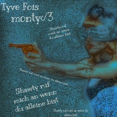 Shawty ruf mich an wenn du alleine bist FT. monty</3