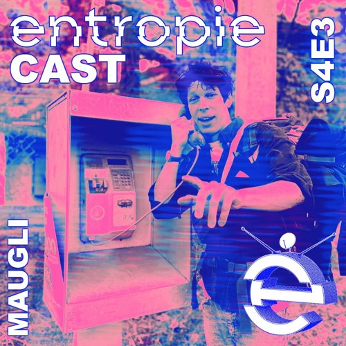 entropieCast S4E3 MAUGLI