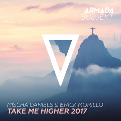 Mischa Daniels & Erick Morillo - Take Me Higher 2017 (Club Mix)