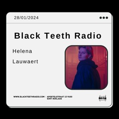 Black Teeth Radio: Helena And Friends With Helena Lauwaert (28 - 01 - 2024)