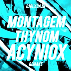 MONTAGEM THYNOM ACYNIOX (REMAKE).mp3