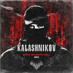 GOING BENEATH HELL 004 | KALASHNIKOV