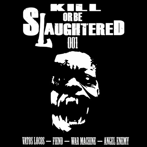 Kill Or Be Slaughtered 001