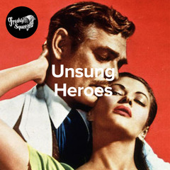 UNSUNG HEROES