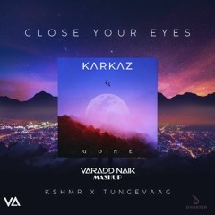 Kshmr & Tungevaag - Close Your Eyes VS Karkaz - Gone - [Varadd Naik Mashup]