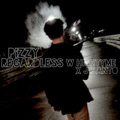 Pizzy Regardless W HIGHTYME X J SANTO