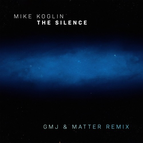 Mike Koglin - The Silence (GMJ & Matter Remix)