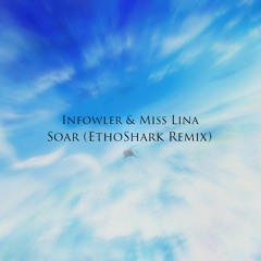 Infowler & Miss Lina - Soar (EthoShark Remix)