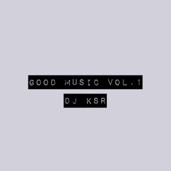 DJ KSR - Good Music Vol 1