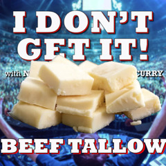 I Don't Get It: Beef Tallow