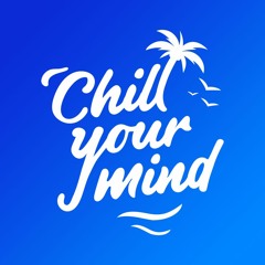 ChillYourMind New Releases | Chill House - Deep House | Chill Your Mind