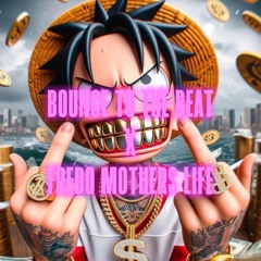 BOUNCE TO THE BEAT x FREDO MOTHERS LIFE (REMIX)