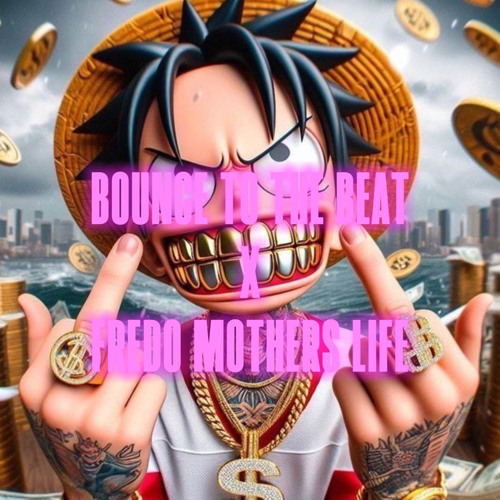 BOUNCE TO THE BEAT x FREDO MOTHERS LIFE (REMIX)