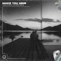 TAACHION & techno rave - Make You Mine