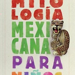ACCESS [PDF EBOOK EPUB KINDLE] Mitología mexicana para niños (Spanish Edition) by  Gabriela Santan