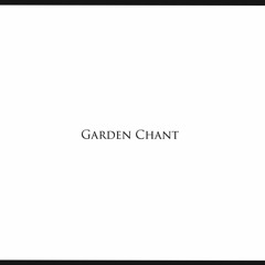 Garden Chant (ft. Lonest Claude, Critical Watson, Hav')