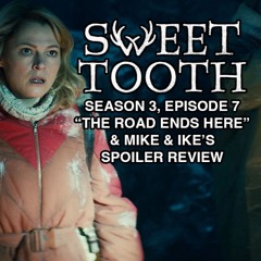 Sweet Tooth, S3E7 Recap: "The Road Ends Here" + Mike & Ike's