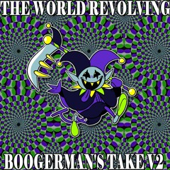 THE WORLD REVOLVING: Boogerman's Take V2