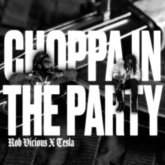 Choppa In The Party - Rob Vicous Ft Tesla