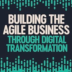 ✔PDF/✔READ Building the Agile Business through Digital Transformation