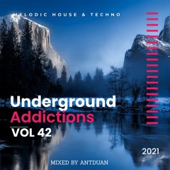 Underground Addicted Vol 42, Melodic/Progressive House, mix by ANTDUAN 2021