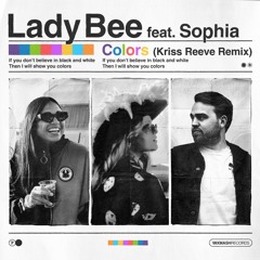 Lady Bee - Colors (feat. Sophia) [Kriss Reeve Remix]