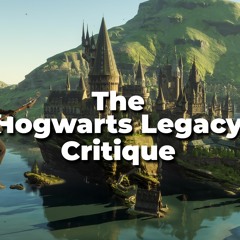 The Hogwarts Legacy Critique