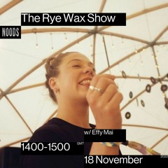 The Rye Wax Show on Noods w/ Effy Mai