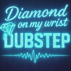 Diamond On My Wrist Dubstep mix