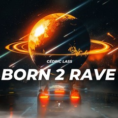 Cédric Lass - Born 2 Rave (Extended Mix)