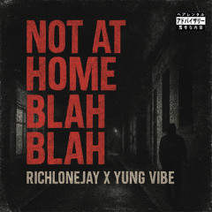 richlonejay x yung vibe- not at home/ blah blah