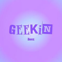 Geekin! (Prod. Icygps)