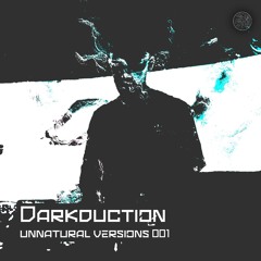 Unnatural Versions 001 | Darkduction