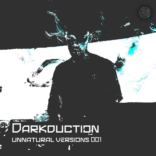 Unnatural Versions 001 | Darkduction