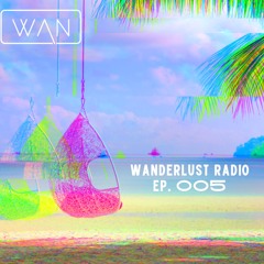 WANDERLUST RADIO - EPISODE 005