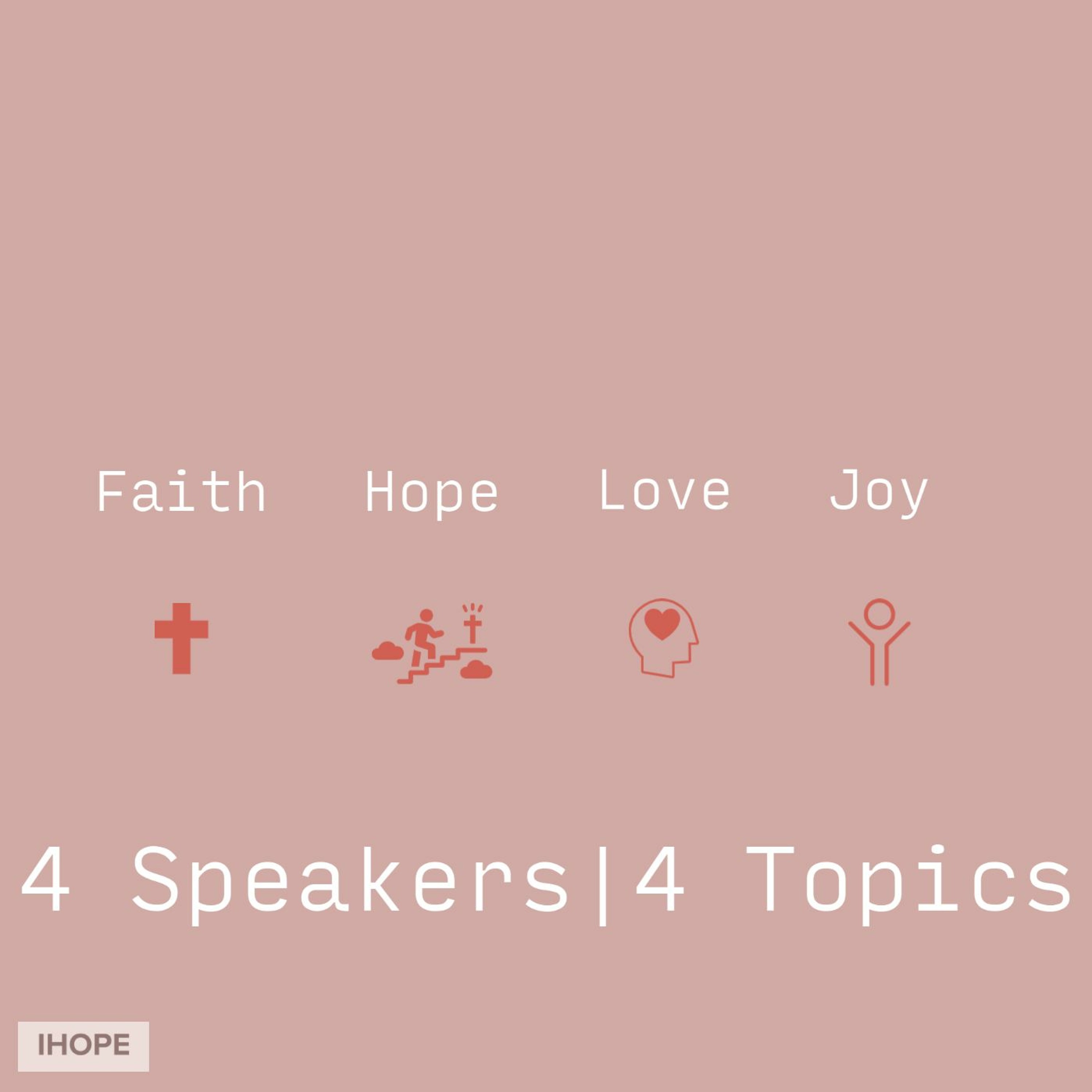 Faith, Hope, Love, Joy: 4 Topics, 4 Speakers episode artwork