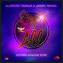 DJ Antony Tarraxa x Johnny Manuel - My All Kizomba Douceur Remix