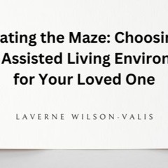 Navigating The Maze: Choosing The Right Assisted Living Environment For Your Loved One