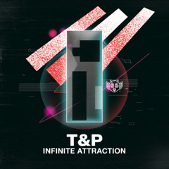 T&P - Infinite Attraction