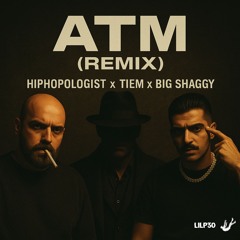 ATM - Hiphopologist x Tiem x Big Shaggy (Remix By LilP30)
