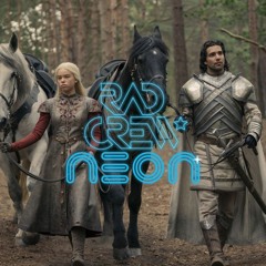 Rad Crew Neon S19E06: House of the Dragon og Cyberpunk Edgerunners