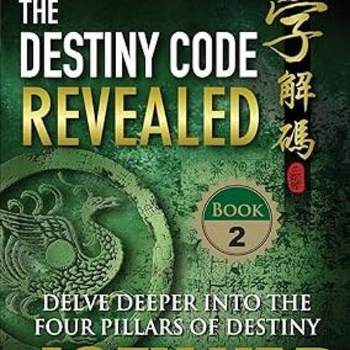 @Ebook_Downl0ad BaZi - The Destiny Code Revealed (Book 2): A Deeper Journey into The Four Pilla