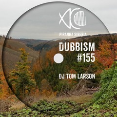 DUBBISM #155 - DJ Tom Larson