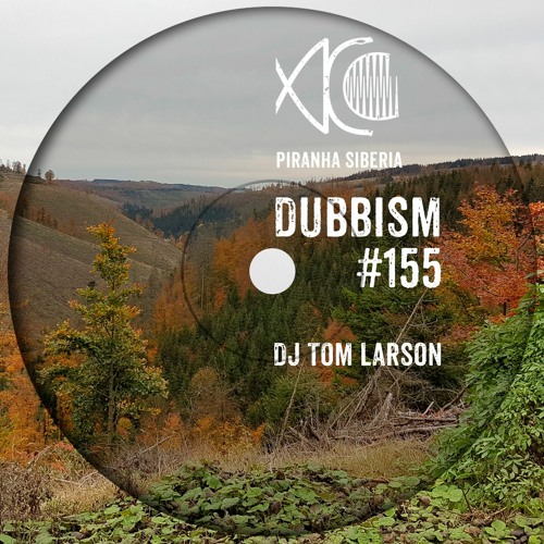 DUBBISM #155 - DJ Tom Larson