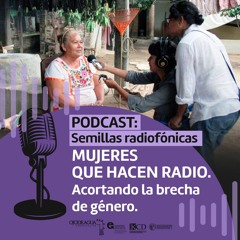 Semillas Radiofónicas: Mujeres que hacen radio. Acortando la brecha de género