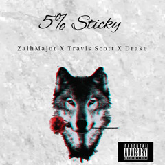 5% Sticky-Prod By ZaihMajor Ft. Travis Scott & Drake.wav