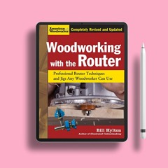 Woodworking with the Router, Revised and Updated: Professional Router Techniques and Jigs Any W