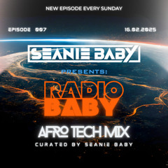 Radio Baby Episode 007 - 16.02.2025 - AFRO TECH MIX by Seanie Baby