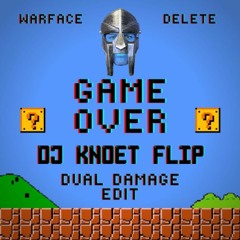 Warface & Delete - Game Over (Dual Damage Edit)(Dj Knoet Flip)